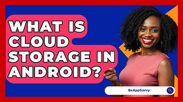What Is Cloud Storage In Android? - Be App Savvy