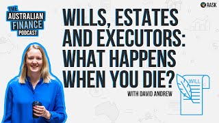  Wills, estates and executors: what happens when you die?