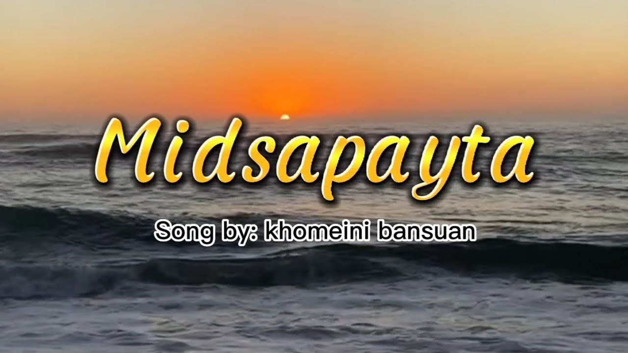 Midsapayta | song by: khomeini bansuan | with lyrics