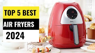 Best Air Fryers 2024  (Which One Reigns Supreme?)