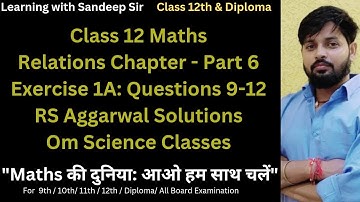 Class 12 Maths | Relations | RS Aggarwal Exercise1A |Questions 9 to 12 Solutions |Om Science Classes