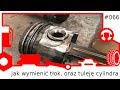 066 Jak wymienić tłok, oraz tuleję cylindra