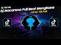 DJ MACARENA FULL BEAT | DJ TIK TOK VIRAL TERBARU 🎵🔊