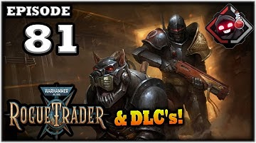 Mukluk Plays Warhammer 40,000: Rogue Trader w/ DLCs Part 81