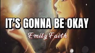 It's Gonna Be Okay | Emily Faith |  Song Lyrics
