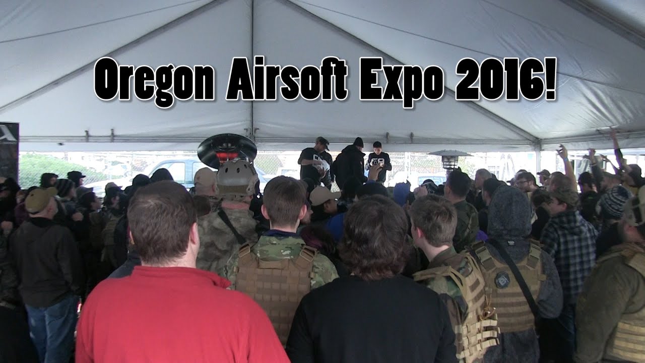 The Oregon Airsoft Expo 2016 YouTube