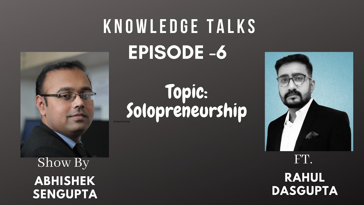 Knowledge Talks 06 : Solopreneurship  FT. Rahul Dasgupta (Part - 3)