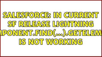 Salesforce: In current SF release lightning component.find(...).getElement is not working