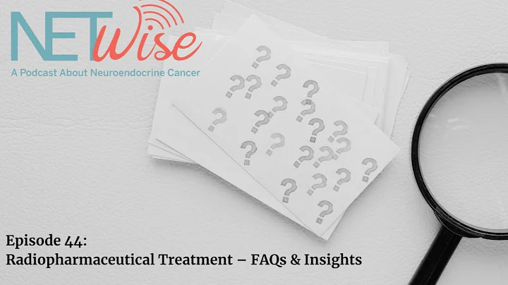 NETWise Episode 44: Radiopharmaceutical Treatment: FAQ & Insights