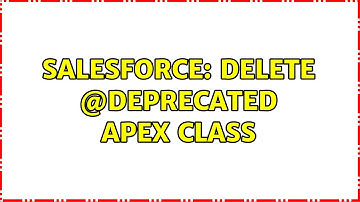 Salesforce: Delete @deprecated apex class