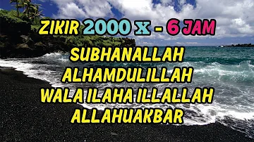 Zikir - Subhanallah Alhamdulillah Wala Ilaha Illallah Allahuakbar 2000X (6 Jam)