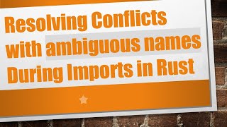 Resolving Conflicts with ambiguous names During Imports in Rust