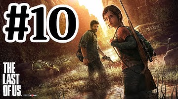 The Last Of Us Walkthrough Part 10 - PS3 Gameplay With Commentary HD