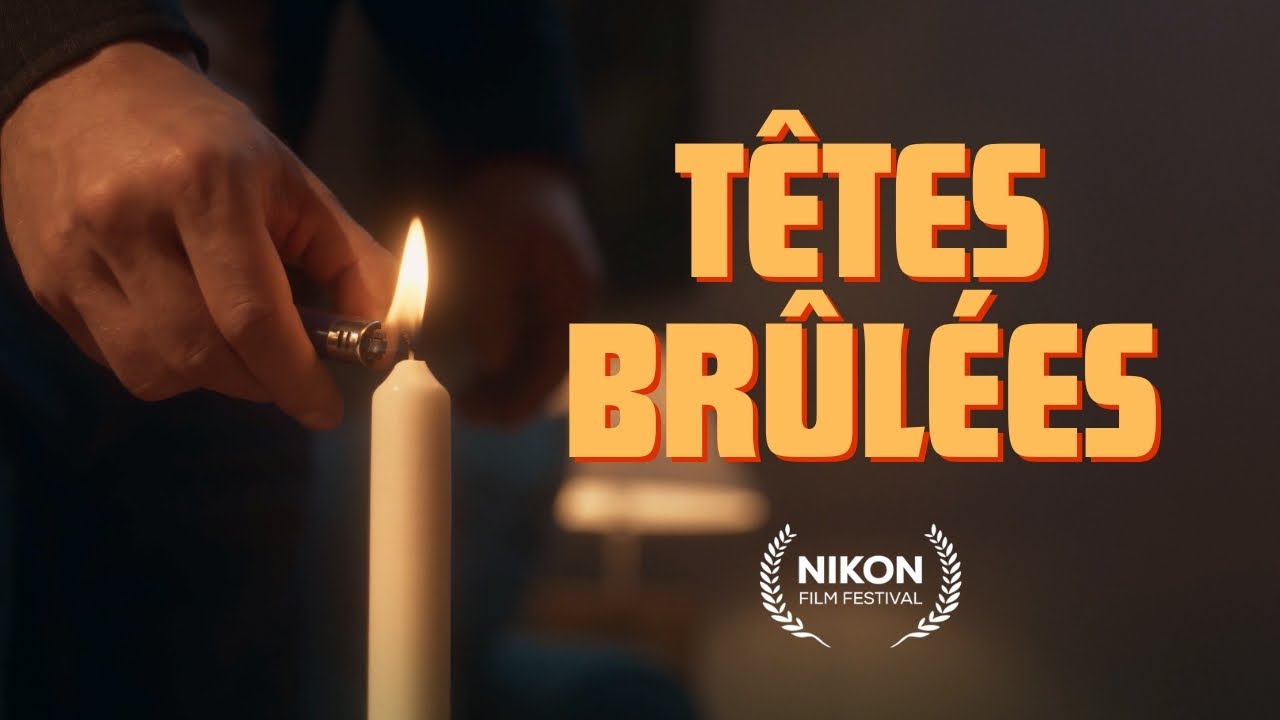 TÊTES BRULÉES | Nikon Film Festival - YouTube