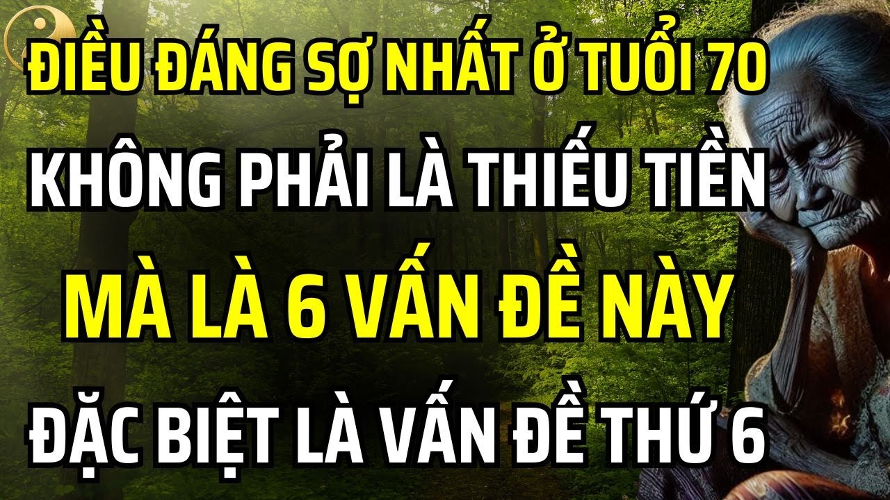 ĐỐI VỚI NHỮNG NGƯỜI TRÊN 70 TUỔI, ĐIỀU ĐÁNG SỢ NHẤT KHÔNG PHẢI LÀ THIẾU TIỀN MÀ LÀ 6 VẤN ĐỀ NÀY