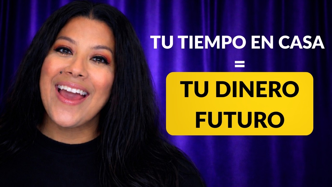 TU TIEMPO EN CASA = TU DINERO FUTURO