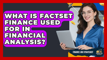 What Is FactSet Finance Used For in Financial Analysis? - Finance Job Strategist