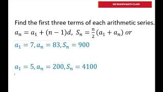 Find The First Three Terms Of Each Arithmetic Series a_1 =7 a_n = 83, S_n = 900