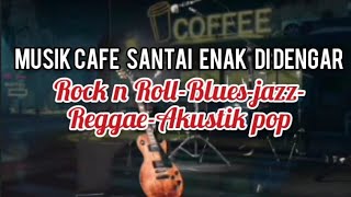 musik cafe santai enak di dengar-rock n roll,blues,jazz,reggae,akustik pop,instrumental