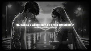 Saiyaara X Aashiqui 2 X Ek Villain Mashup | Faheem Abdullah | Best Of Breakup Mashup