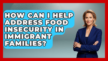 How Can I Help Address Food Insecurity In Immigrant Families? - Child Welfare Network