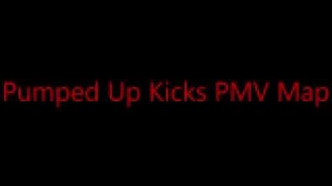 Pumped Up Kicks PMV Map 0/14