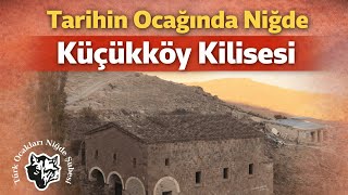 Tarihin Ocağında Niğde - Küçükköy Kilisesi