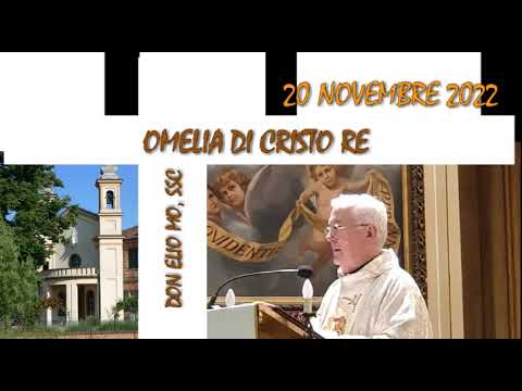 20 novembre 2022 - Solennità di Cristo Re - Omelia di don Elio Mo