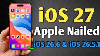 iOS 27 - Apple Nailed | iOS 26.6 | iOS 26.5.1