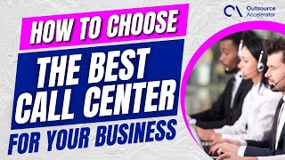 How to Choose the Best Call Center for Your Business