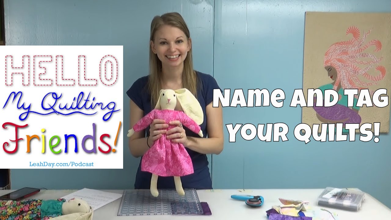 How to Name and Tag Your Quilts, Hello My Quilting Friends Podcast #74 ...