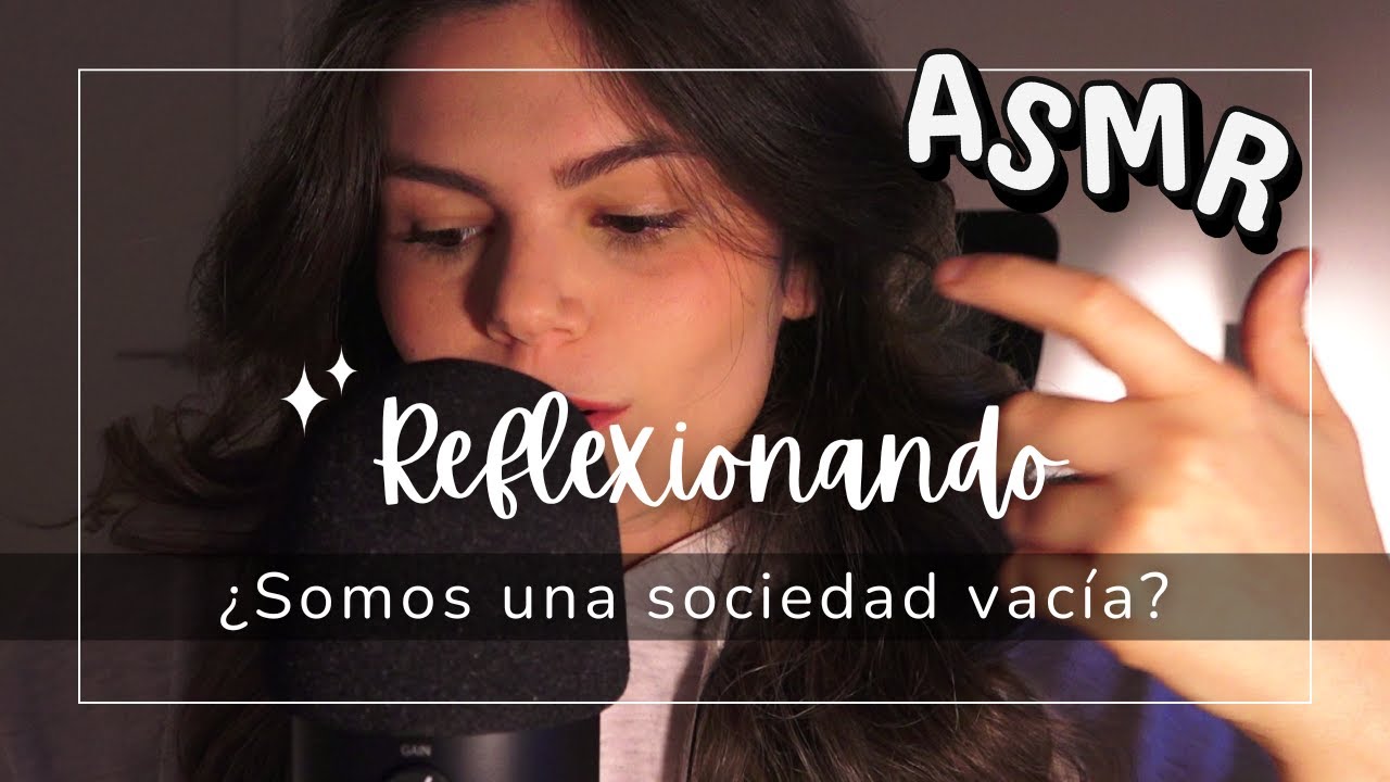 ASMR | ¿Somos una sociedad vacía? Reflexionando sobre dopamina, concentración y relaciones