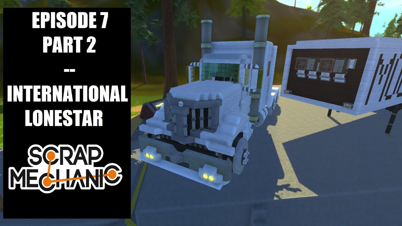 Suggested Creations! -- E7P2 -- International Lonestar (18 Wheeler)!! (Scrap Mechanic)