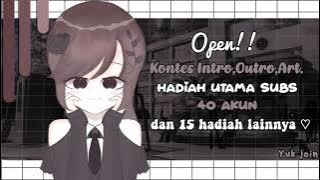 ꒷꒦ ˖꒰Close꒱ Kontes Intro,Outro,Art ⑅ Hadiah subs 40 akun dan 15 Hadiah lainnya ♡