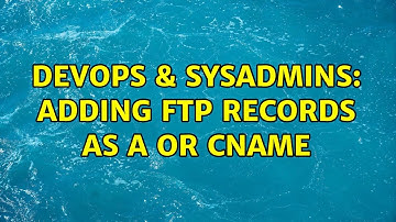 DevOps & SysAdmins: Adding ftp records as A or CNAME (2 Solutions!!)