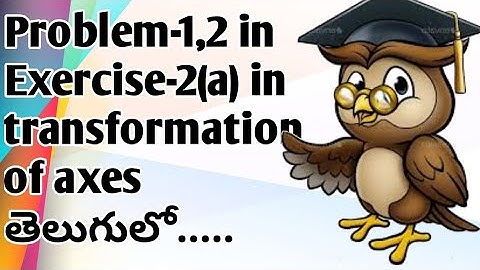 Problem-1,2 in Exercise-2(a) in transformation of axes in inter maths1B in telugu.