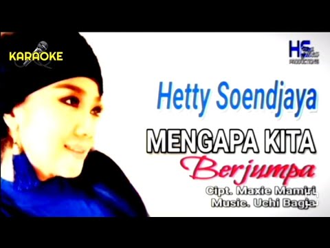 Hetty Soendjaya - Mengapa Kita Berjumpa (Karaoke)