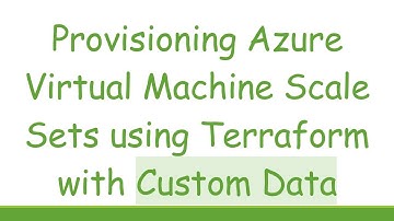 Provisioning Azure Virtual Machine Scale Sets using Terraform with Custom Data