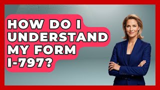 How Do I Understand My Form I-797? - Us Citizenship Immigration Guide