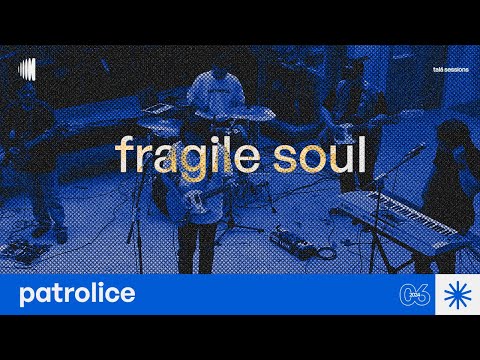 Patrolice - Fragile Soul | talá sessions
