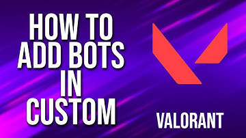 How To Add Bots In Custom Valorant Tutorial
