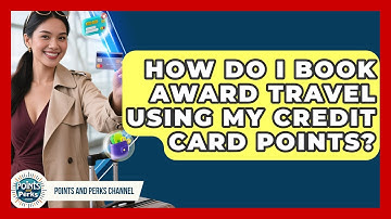 How Do I Book Award Travel Using My Credit Card Points? - Points and Perks Channel