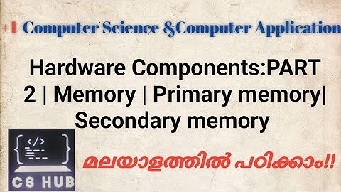 Hardware Components:PART 2 | Memory | Primary memory| Secondary memory | + 1 COMPUTER SCIENCE