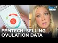 Femtech: Empowering Women’s Health or Selling Period Data? | The Daily Show