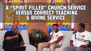 NEW Episode! A “Spirit Filled” Church Service Versus Correct Teaching &amp; Divine Service