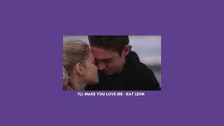 I'll make you love me - kat leon (slowed)