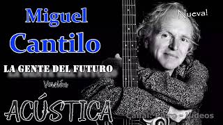 Miguel Cantilo - La gente del futuro - Acústica (NUEVA)