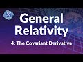 General Relativity #4: The Covariant Derivative