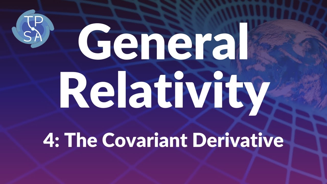 General Relativity #4: The Covariant Derivative