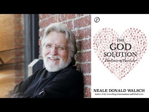 Neale Donald Walsch ~ The God Solution: The Power of Pure Love